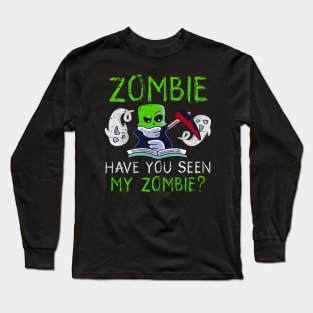 Halloween Zombie Have You Seen My Zombie Funny Death Scythe Long Sleeve T-Shirt